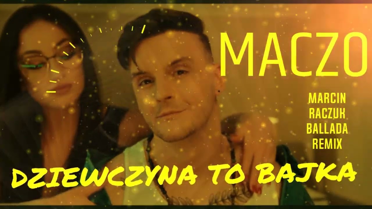 Maczo - Dziewczyna To Bajka ( Marcin Raczuk Ballada Remix )