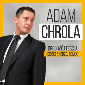 Adam Chrola - Drogi Mój Teściu - Didżej Andrzej Remix