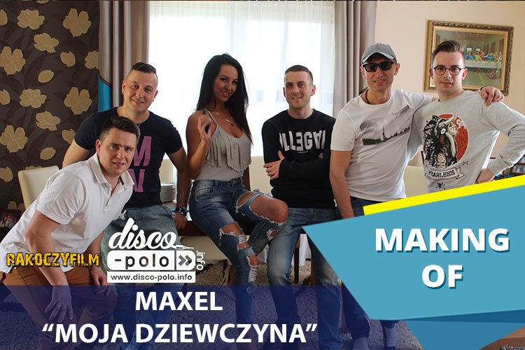 Making Of: Maxel – Moja dziewczyna (VIDEO)