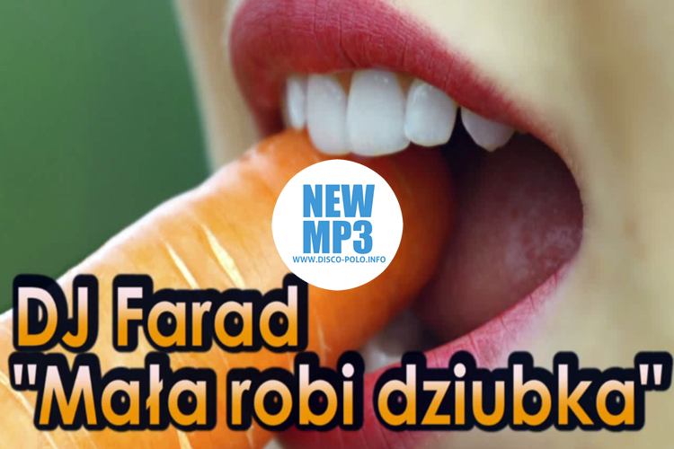 Nowość: DJ Farad – Mała robi dziubka | AUDIO