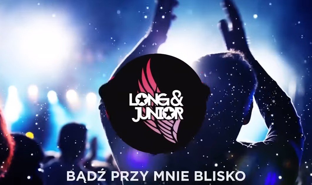 Nowość: Long & Junior - Bądź Przy Mnie Blisko (Freaky Boys Remix) 