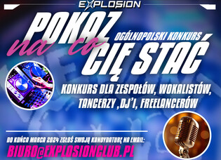 Eksplozja talentów w klubie Explosion: Rusza Ogólnopolski Konkurs „Pokaż na co Cię Stać”! Można zgarnąć niezłe pieniądze!