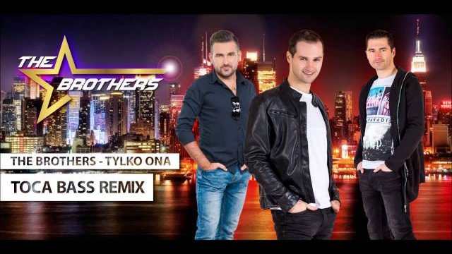 The Brothers - Tylko Ona (Toca Bass Remix)