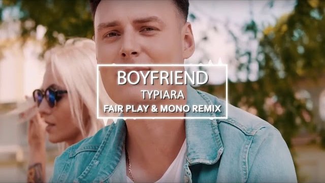 Boyfriend - Typiara (Fair Play & Mono Remix)
