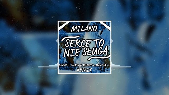 MILANO - Serce To Nie Sługa (Crash&Smash x AdWave & Mad Matt Remix)