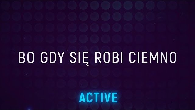 Active - Bo gdy się robi ciemno (Lyric video)
