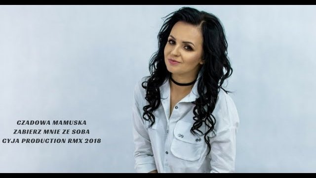 Czadowa Mamuśka - Zabierz mnie ze sobą  - Cyja Production (Official RMX 2018)