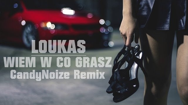 Loukas - Wiem w Co Grasz ( CandyNoize Official Radio Edit Remix )