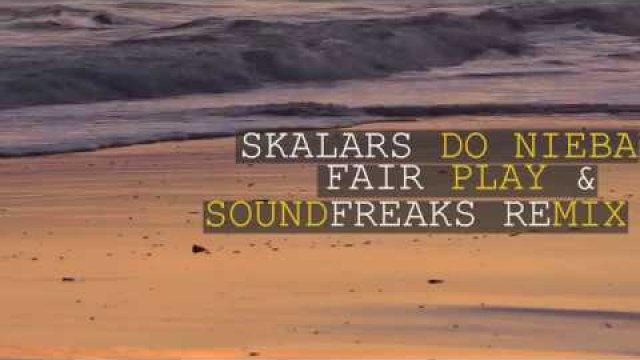 Skalars - Do Nieba (Fair Play & Soundfreaks Remix)