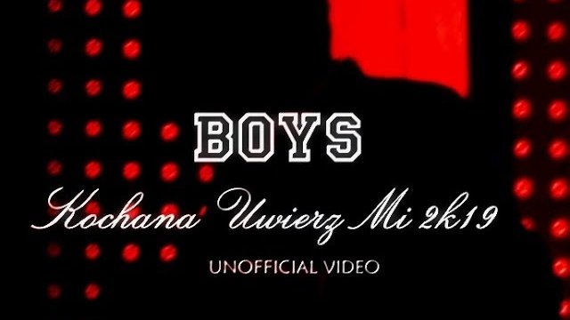 BOYS - KOCHANA UWIERZ MI 2K19 (UNOFFICIAL VIDEO HD)