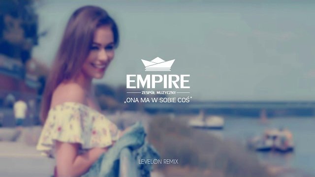 Empire - Ona ma w sobie coś (Levelon Remix)
