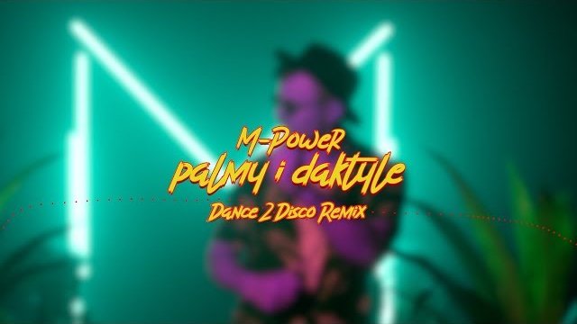 M-POWER - Palmy i daktyle (Dance 2 Disco Remix)