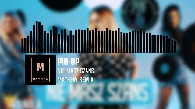 Pin-Up - Nie Masz szans (Mathew Remix)