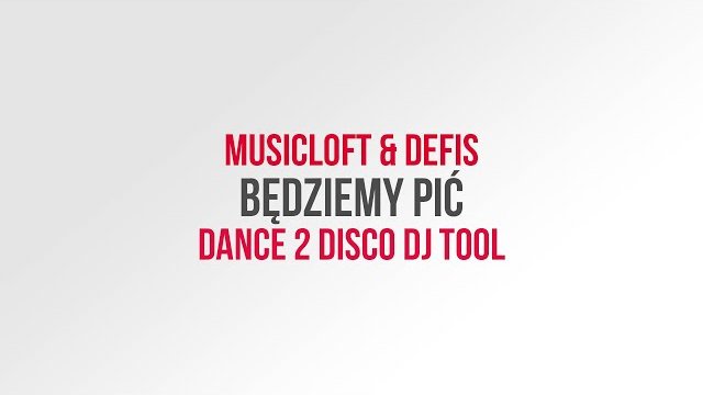 MUSICLOFT & DEFIS - Będziemy Pić (Dance 2 Disco DJ Tool)
