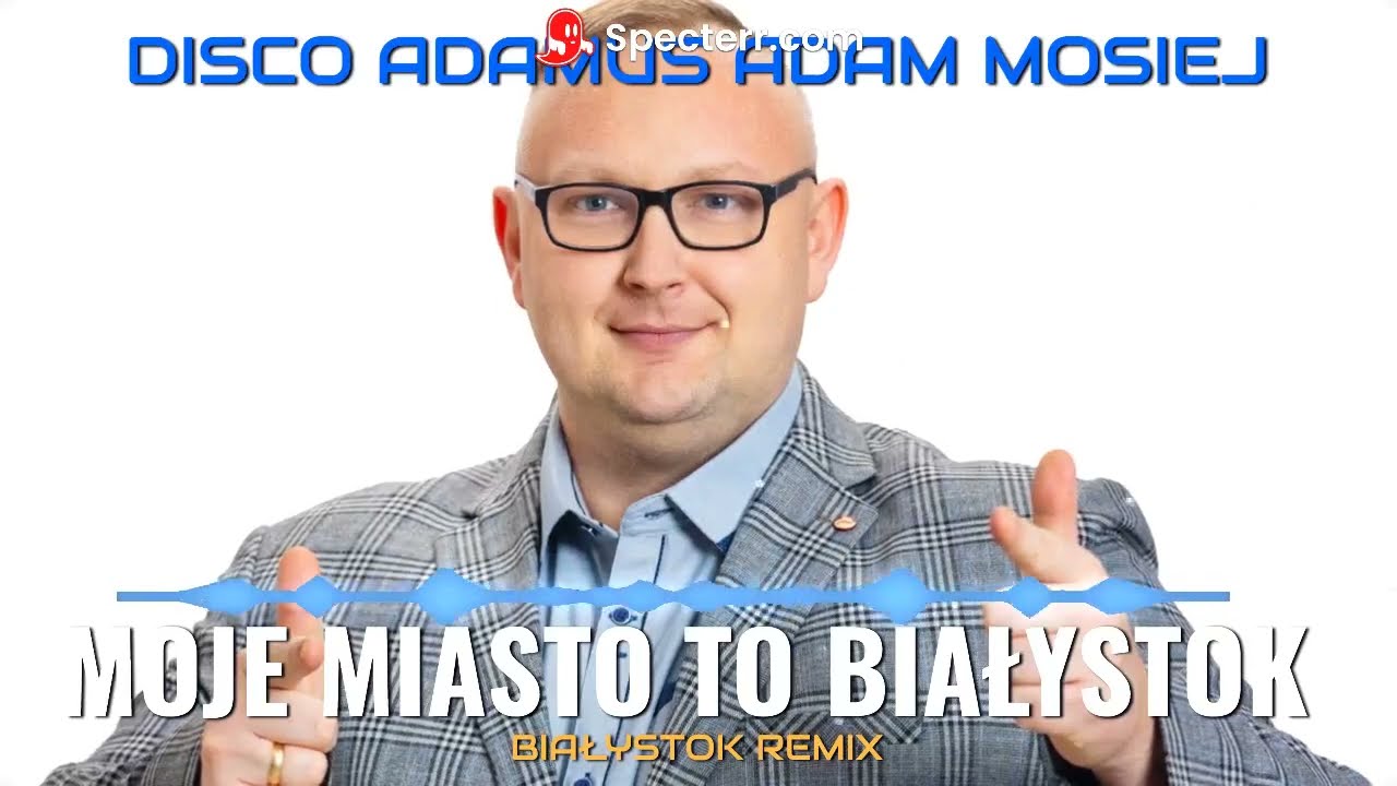 Adam Mosiej - Białystok Remix (Moje Miasto To Białystok)