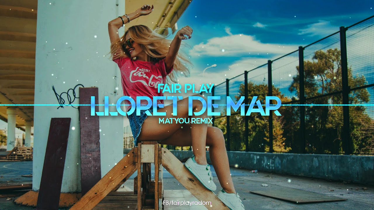 Teledysk Fair Play Lloret De Mar Matyou Remix Tekst Piosenki