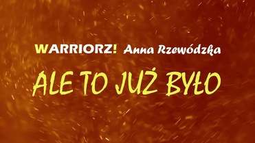 WARRIORZ! x Anna Rzewódzka - Ale To Już Było