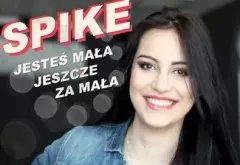 Premiera Spike - Jesteś mała jeszcze za mała