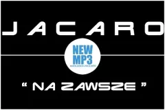 Nowość: Jacaro - Na zawsze
