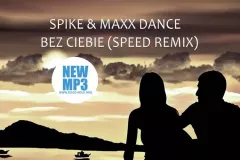 Nowość: Spike & MaxxDance - Bez Ciebie (Speed remix) | AUDIO