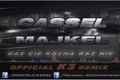 Nowość: Cassel & Majkel – Raz Cię kocha raz nie | (Official K3 Remix)