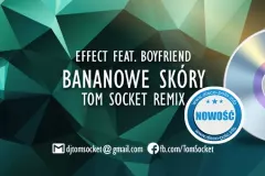 Nowość: Effect feat. Boyfriend - Bananowe Skóry (Tom Socket Remix)