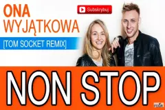 Nowość: Non Stop - Ona Wyjątkowa (Tom Socket Remix)