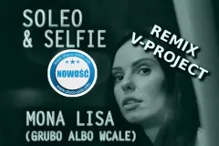 Soleo & Selfie - Mona Lisa (Grubo albo Wcale) Remix V-Project | NOWOŚĆ