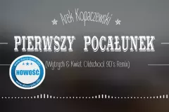 Arek Kopaczewski - Pierwszy pocałunek (Wytrych & Kwiat Oldschool 90's Remix) | NOWOŚĆ