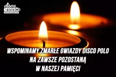 Wspominamy zmarłe gwiazdy disco polo! Na zawsze pozostaną w naszej pamięci!