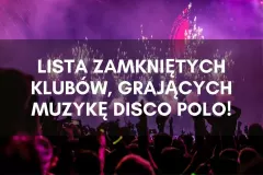 Koronawirus! Lista Zamkniętych Klubów, grających muzykę DISCO POLO!