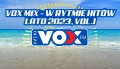 Lato Pełne Przebojów: VOX FM Hit Mix 2023! Gorąca składanka od radia Vox Fm!