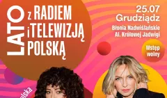 Lato z Radiem i Telewizją Polską w Grudziądzu. Koncert na Błoniach Nadwiślańskich w sobotę 25 lipca! Kto wystąpi?