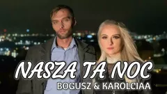Nasza ta noc - hicior od Bogusza i Karolci!