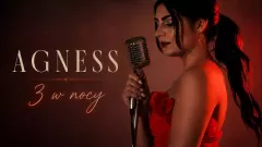 Nowa piosenka Agness „3 w nocy" już dostępna! Zobaczcie nowość!