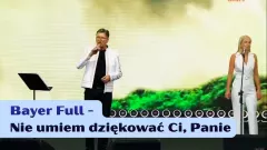 Bayer Full- Nie umiem dziękować Ci, Panie (Toruń 2026)