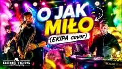 DEMETERS - O jak miło (EKIPA cover)