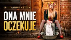 Kris Talisman x Dżoana - ONA MNIE OCZEKUJE