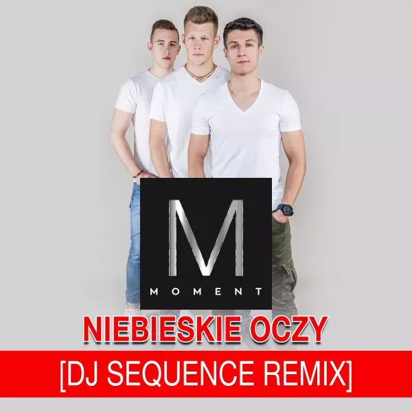 Moment - Niebieskie oczy (Sequence remix)