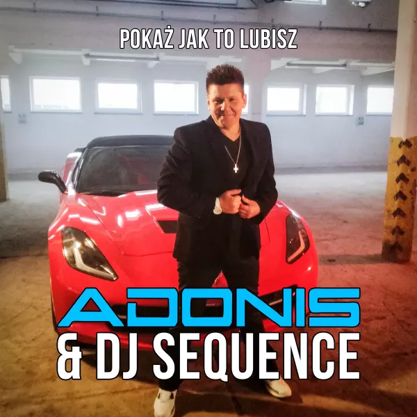 Adonis & Sequence - Pokaz jak to lubisz