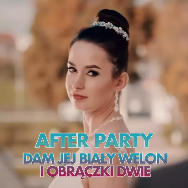 After Party - Dam jej biały welon i obrączki dwie