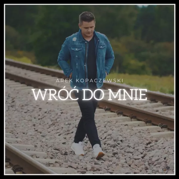 Arek Kopaczewski - Wróć do mnie