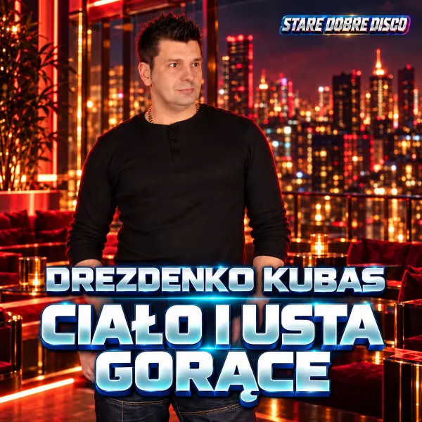 Drezdenko Kubas - Ciało i usta gorące