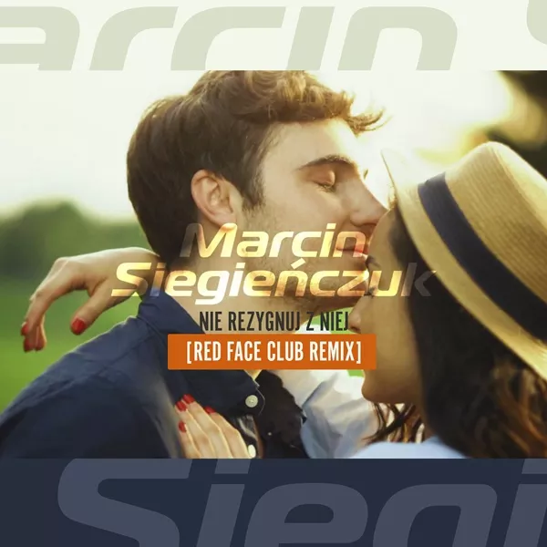 Marcin Siegieńczuk - Nie Rezygnuj z Niej (Red Face Club Remix)