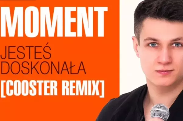 Nowość: Moment - Jesteś doskonała [Cooster Remix]