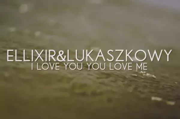 Premiera klipu: Ellixir & Lukaszkowy - I Love You You Love Me