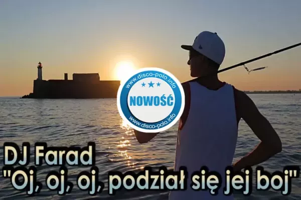 DJ Farad - Oj, oj, oj, podział się jej boj | NOWOŚĆ
