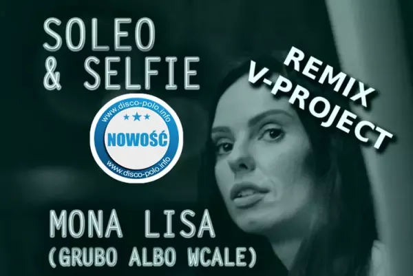 Soleo & Selfie - Mona Lisa (Grubo albo Wcale) Remix V-Project | NOWOŚĆ