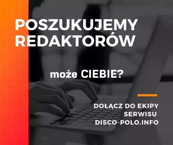 POSZUKUJEMY REDAKTORÓW -  Może Ciebie? dołącz do ekipy serwisu disco polo!
