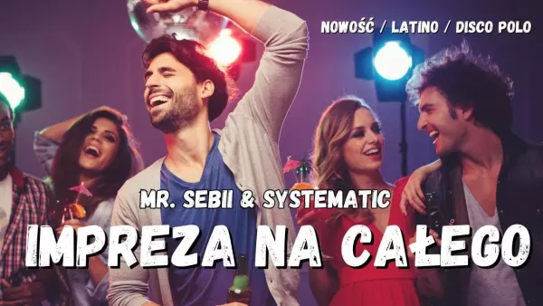 „Impreza na całego„ z Mr Sebii i Systematic – Gorący premiera disco polo